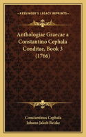 Anthologiae Graecae a Constantino Cephala Conditae, Book 3 (1766)