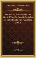 Studien En Schetsen Op Het Gebied Van De Geschiedenis En De Letterkunde Van Nederland (1892)