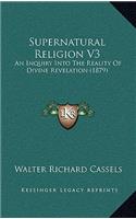 Supernatural Religion V3: An Inquiry Into The Reality Of Divine Revelation (1879)