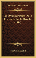 Les Droits Riverains De La Roumanie Sur Le Danube (1884): (French)