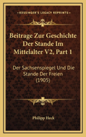 Beitrage Zur Geschichte Der Stande Im Mittelalter V2, Part 1: Der Sachsenspiegel Und Die Stande Der Freien (1905)