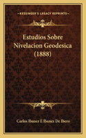 Estudios Sobre Nivelacion Geodesica (1888)
