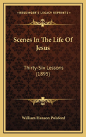 Scenes In The Life Of Jesus