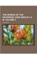 The Works of the Reverend John Wesley, A. M Volume 3: (English)