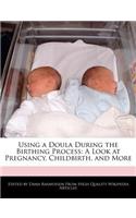 Using a Doula During the Birthing Process: A Look at Pregnancy, Childbirth, and More