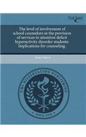 The Level of Involvement of School Counselors in the Provision of Services to Attention Deficit Hyperactivity Disorder Students: Implications for Coun