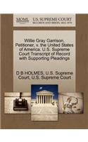 Willie Gray Garrison, Petitioner, V. the United States of America. U.S. Supreme Court Transcript of Record with Supporting Pleadings