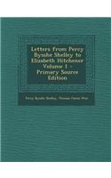 Letters from Percy Bysshe Shelley to Elizabeth Hitchener Volume 1