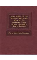 Sales Attici: Or the Maxims Witty and Wise of the Athenian Tragic Drama