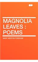 Magnolia Leaves: Poems: Poems