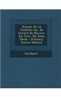 Roman de La Violette; Ou, de Gerard de Nevers: En Vers, Du Xiiie Siecle