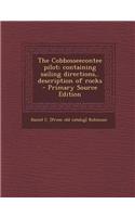 The Cobbosseecontee Pilot; Containing Sailing Directions, . Description of Rocks - Primary Source Edition