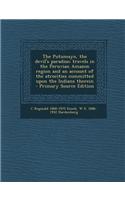 The Putumayo, the Devil's Paradise; Travels in the Peruvian Amazon Region and an Account of the Atrocities Committed Upon the Indians Therein
