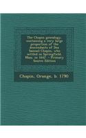 The Chapin Genealogy, Containing a Very Large Proportion of the Descendants of Dea. Samuel Chapin, Who Settled in Springfield, Mass. in 1642 - Primary