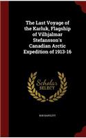 The Last Voyage of the Karluk, Flagship of Vilhjalmar Stefansson's Canadian Arctic Expedition of 1913-16