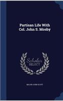 Partisan Life With Col. John S. Mosby