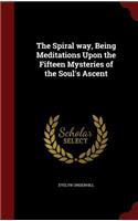 The Spiral Way, Being Meditations Upon the Fifteen Mysteries of the Soul's Ascent