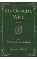 My Official Wife: A Novel (Classic Reprint)