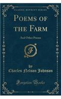 Poems of the Farm: And Other Poems (Classic Reprint)