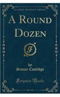 A Round Dozen (Classic Reprint): (English)