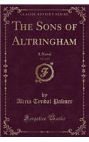 The Sons of Altringham, Vol. 1 of 3: A Novel (Classic Reprint): A Novel (Classic Reprint)