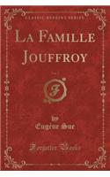 La Famille Jouffroy, Vol. 7 (Classic Reprint)