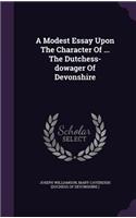 A Modest Essay Upon the Character of ... the Dutchess-Dowager of Devonshire