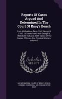 Reports of Cases Argued and Determined in the Court of King's Bench: From Michaelmas Term, 26th George III, [1785. to Trinity Term, 40th George III, 1800] Both Inclusive. with Tables of the Names of Cases and Principa