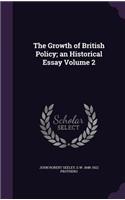 The Growth of British Policy; an Historical Essay Volume 2