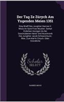 Der Tag Ze Zürych Am Yngenden Meien 1351: Drey Brieff Des Jungkher Hannes V. Moos An Syne Frow Muotter. Sampt Etzlichen Uszügen Us Der Geschrybenen Hand- Und Huschronik Des Jungkher Jacob Sc