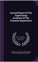 Annual Report Of The Supervising Architect Of The Treasury Department: (English)