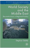 World Society and the Middle East: Reconstructions in Regional Politics: 0 (Rethinking Peace and Conflict Studies)