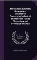 Industrial Education; Summary of Legislation Concerning Industrial Education in Public Elementary and Secondary Schools