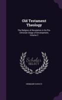 Old Testament Theology: The Religion of Revelation in Its Pre-Christian Stage of Development, Volume 2