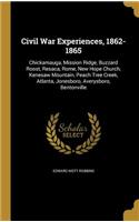 Civil War Experiences, 1862-1865: Chickamauga, Mission Ridge, Buzzard Roost, Resaca, Rome, New Hope Church, Kenesaw Mountain, Peach Tree Creek, Atlanta, Jonesboro, Averysboro, Benton