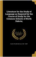 Literature for the Study of Language as Required by the Course of Study for the Common Schools of North Dakota;