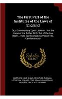 The First Part of the Institutes of the Laws of England: Or, a Commentary Upon Littleton: Not the Name of the Author Only, But of the Law Itself ... Hæc Ego Grandævus Posuit Tibi, Candide Lector