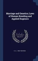 Marriage and Genetics; Laws of Human Breeding and Applied Eugenics