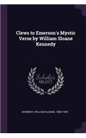 Clews to Emerson's Mystic Verse by William Sloane Kennedy