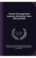 Travels Through North America, During the Years 1825 and 1826