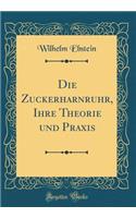 Die Zuckerharnruhr, Ihre Theorie Und Praxis (Classic Reprint)