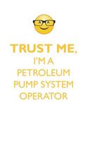 TRUST ME, I'M A PETROLEUM PUMP SYSTEM OPERATOR AFFIRMATIONS WORKBOOK Positive Affirmations Workbook. Includes: Mentoring Questions, Guidance, Supporting You.