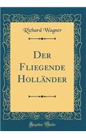 Der Fliegende HollÃ¤nder (Classic Reprint)