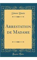 Arrestation de Madame (Classic Reprint)