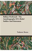 Balkan Firebrand - The Autobiography of a Rebel Soldier and Statesman