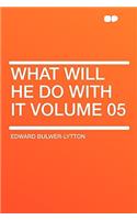 What Will He Do with It Volume 05