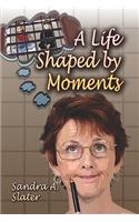 Life Shaped by Moments