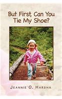 But First, Can You Tie My Shoe?: (English)