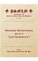 Medieval Metaphysics, or Is It Just Semantics? (Volume 7: Proceedings of the Society for Medieval Logic and Metaphysics)