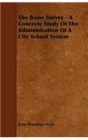 The Boise Survey - A Concrete Study Of The Administration Of A City School System